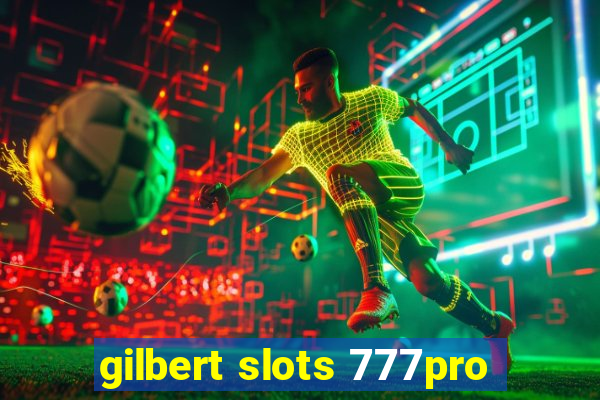 gilbert slots 777pro