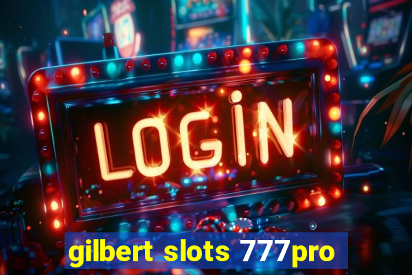 gilbert slots 777pro