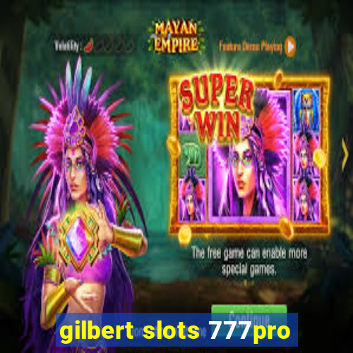 gilbert slots 777pro