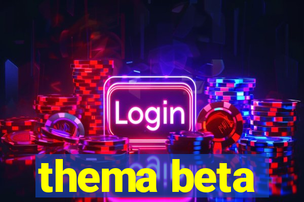 thema beta