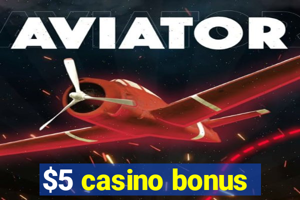 $5 casino bonus