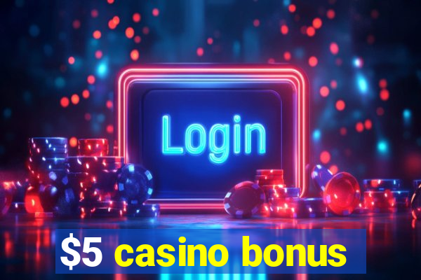 $5 casino bonus