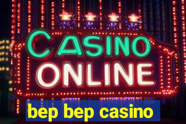 bep bep casino