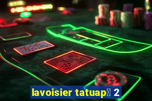 lavoisier tatuap茅 2