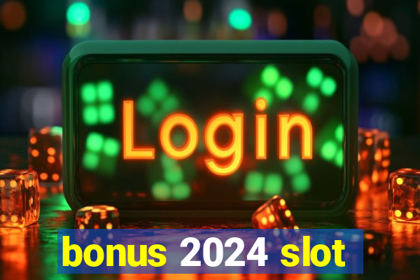 bonus 2024 slot