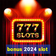 bonus 2024 slot