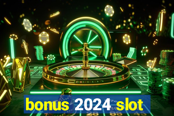 bonus 2024 slot