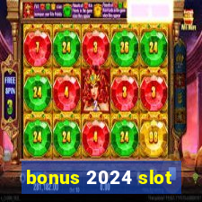 bonus 2024 slot