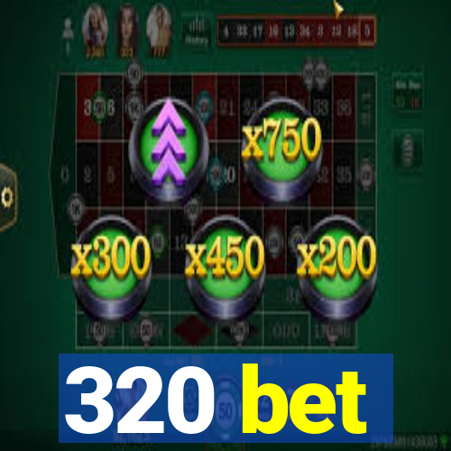 320 bet