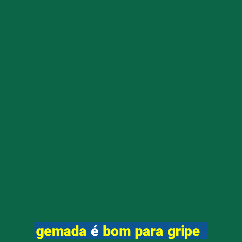 gemada é bom para gripe