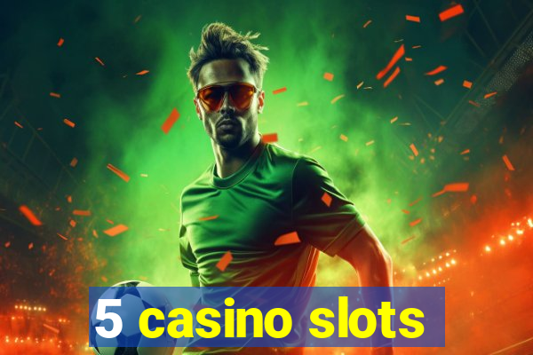 5 casino slots