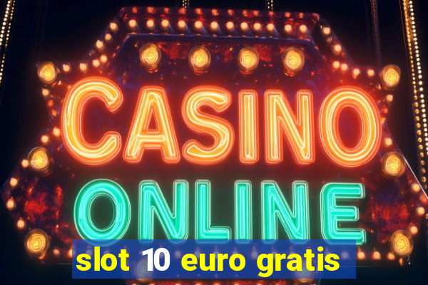 slot 10 euro gratis