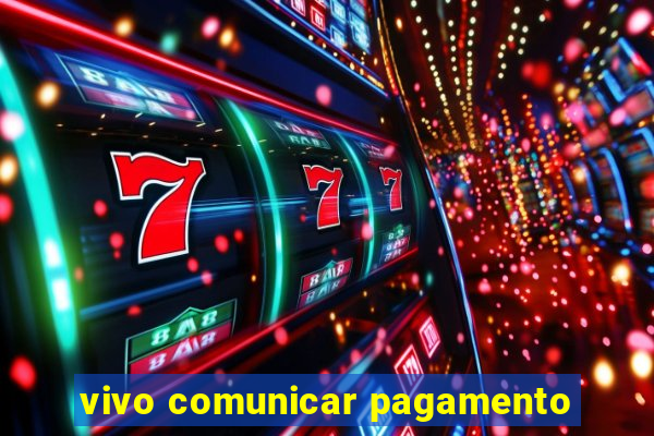 vivo comunicar pagamento