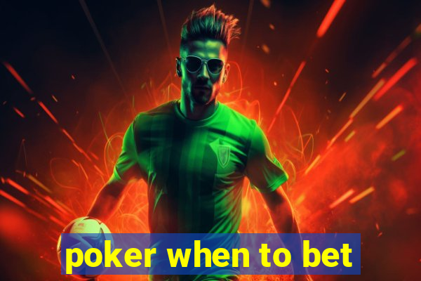 poker when to bet