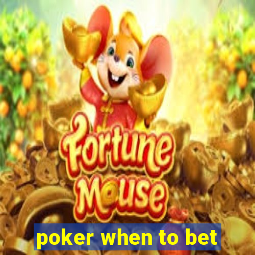 poker when to bet