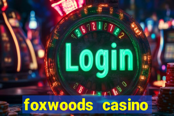 foxwoods casino resort connecticut