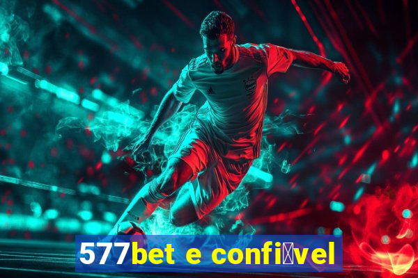 577bet e confi谩vel