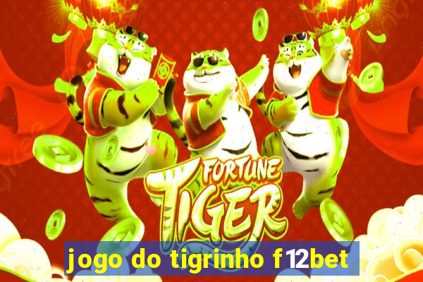 jogo do tigrinho f12bet