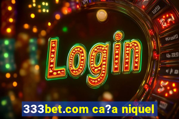 333bet.com ca?a niquel