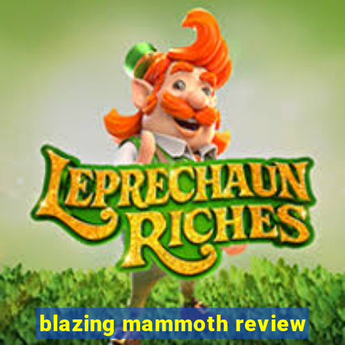 blazing mammoth review