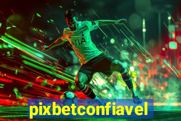 pixbetconfiavel