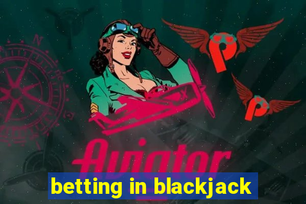 betting in blackjack