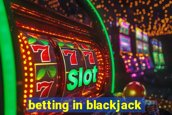 betting in blackjack