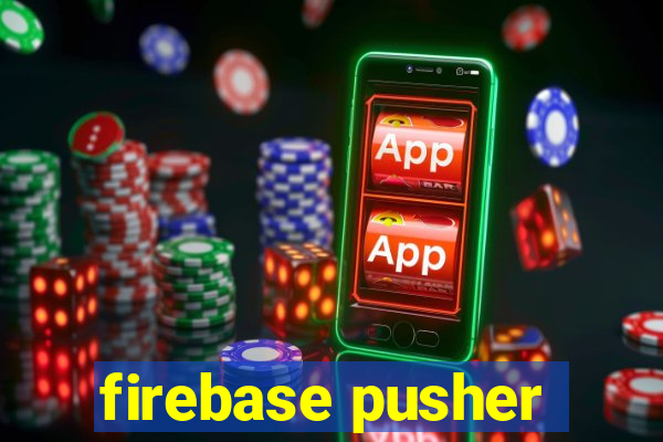 firebase pusher