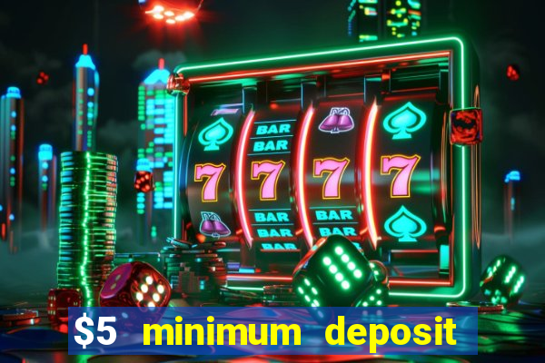 $5 minimum deposit casinos online