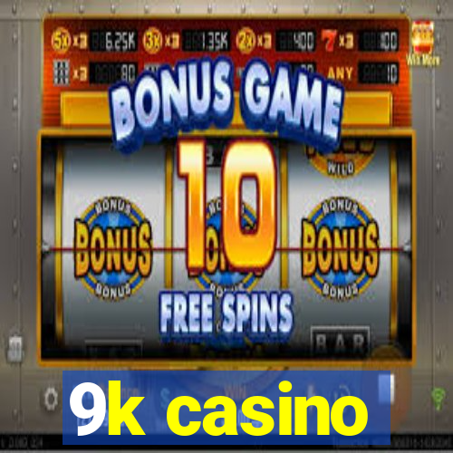 9k casino