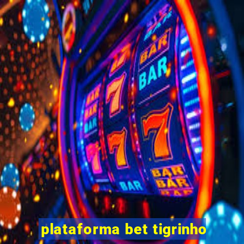 plataforma bet tigrinho