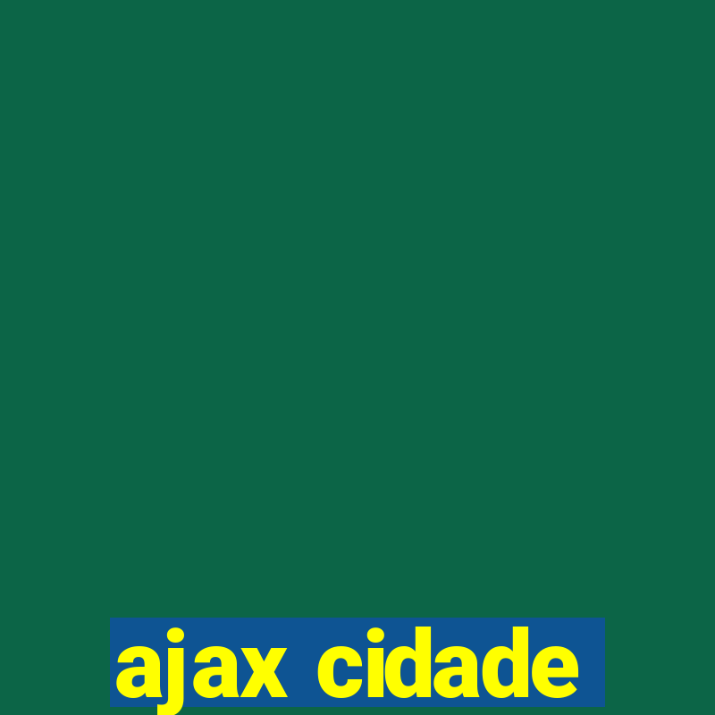 ajax cidade