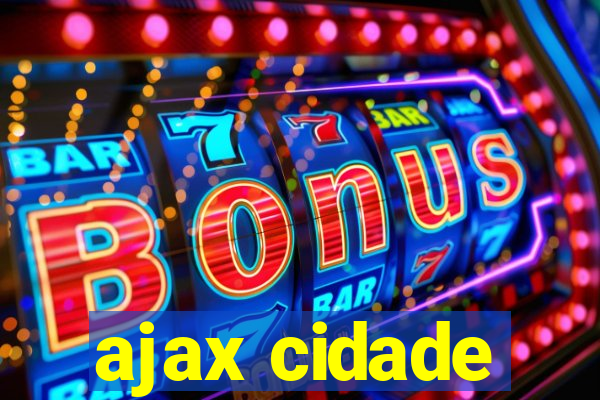 ajax cidade