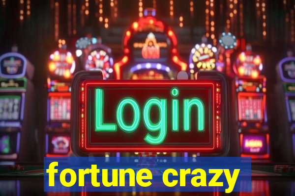 fortune crazy