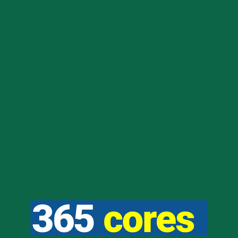 365 cores