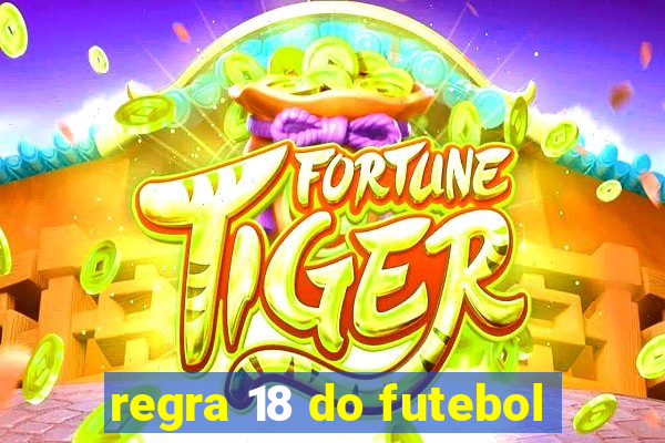 regra 18 do futebol