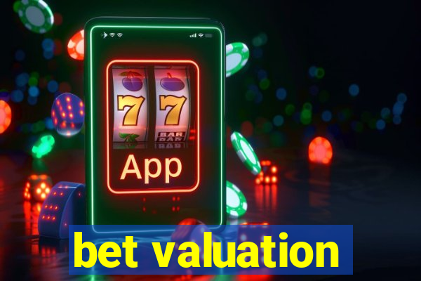 bet valuation