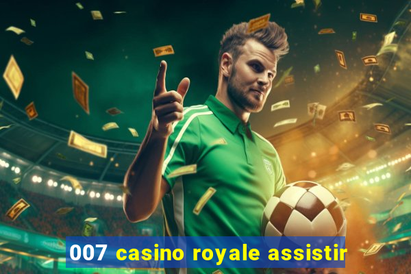 007 casino royale assistir