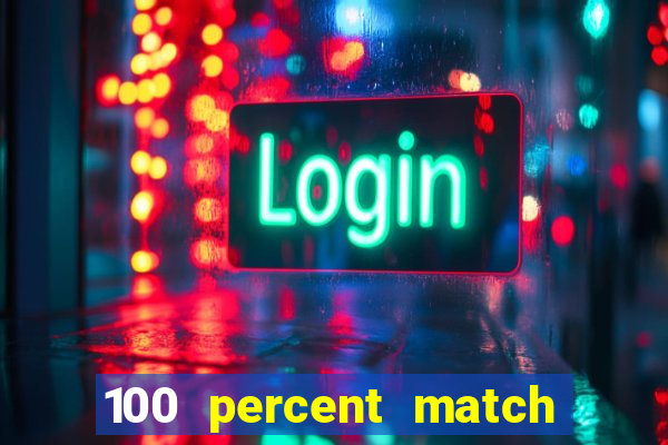 100 percent match casino bonus