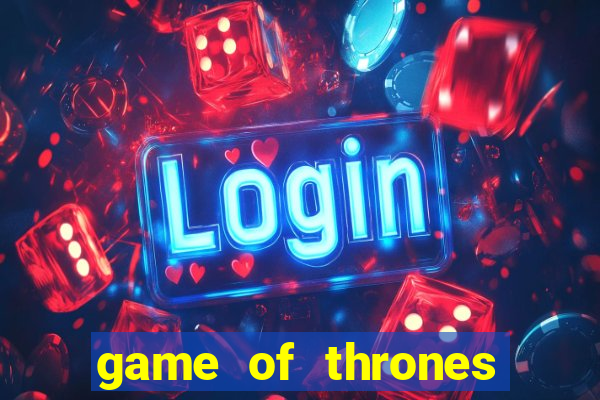 game of thrones slot machines