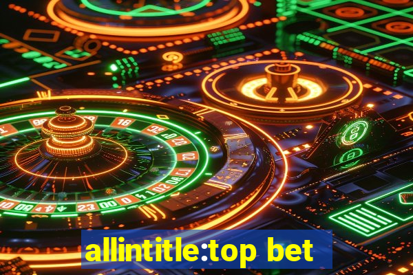 allintitle:top bet