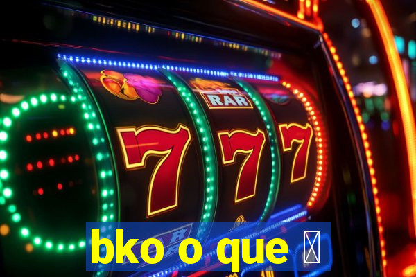 bko o que 茅