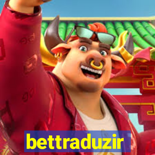 bettraduzir