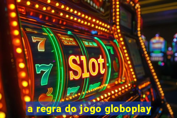 a regra do jogo globoplay