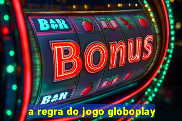 a regra do jogo globoplay