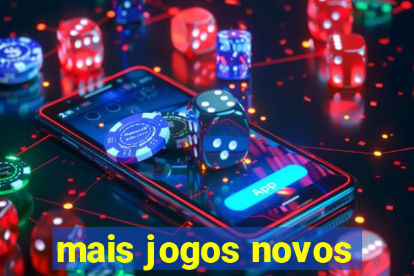 mais jogos novos