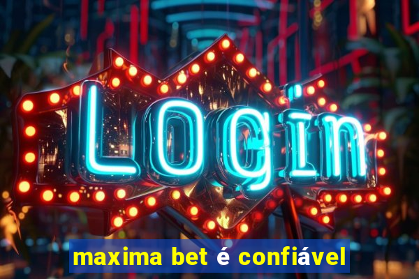 maxima bet é confiável