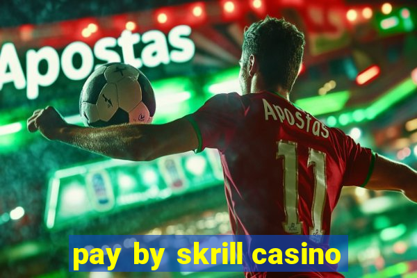 pay by skrill casino