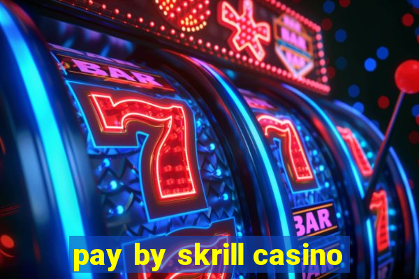 pay by skrill casino