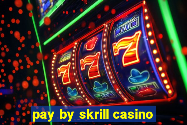 pay by skrill casino